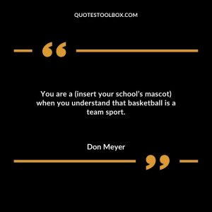 You are a (insert your school’s mascot) when you understand that basketball is a team sport.