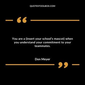 You are a (insert your school’s mascot) when you understand your commitment to your teammates.