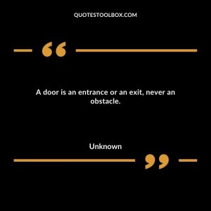 A door is an entrance or an exit, never an obstacle.