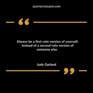 Always be a first-rate version of yourself, instead of a second-rate version of someone else.
