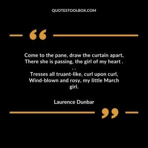 Come to the pane, draw the curtain apart, There she is passing, the girl of my heart . . . Tresses all truant-like, curl upon curl, Wind-blown and rosy, my little March girl.