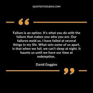 Failure is an option. It’s what you do with the failure that makes you who you are. Our failures mold us. I have failed at several things in my life. What sets some of us apart, is that when we fail, we can’t sleep at night. It haunts us until we have our time at redemption.