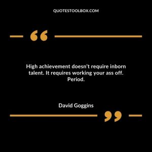 High achievement doesn’t require inborn talent. It requires working your ass off. Period.