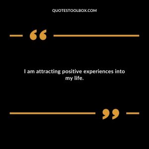 I am attracting positive experiences into my life.