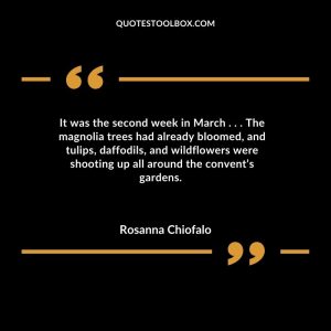 It was the second week in March . . . The magnolia trees had already bloomed, and tulips, daffodils, and wildflowers were shooting up all around the convent’s gardens.
