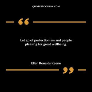 Let go of perfectionism and people pleasing for great wellbeing.