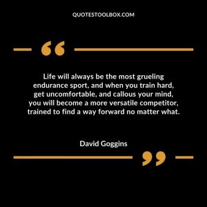 Life will always be the most grueling endurance sport, and when you train hard, get uncomfortable, and callous your mind, you will become a more versatile competitor, trained to find a way forward no matter what.