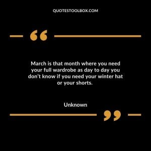March is that month where you need your full wardrobe as day to day you don’t know if you need your winter hat or your shorts.