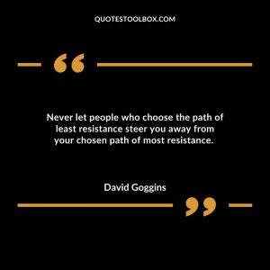Never let people who choose the path of least resistance steer you away from your chosen path of most resistance.