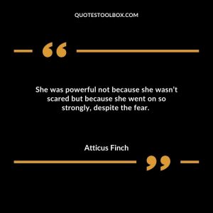 She was powerful not because she wasn’t scared but because she went on so strongly, despite the fear.
