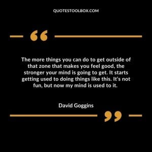 The more things you can do to get outside of that zone that makes you feel good, the stronger your mind is going to get. It starts getting used to doing things like this. It’s not fun, but now my mind is used to it.