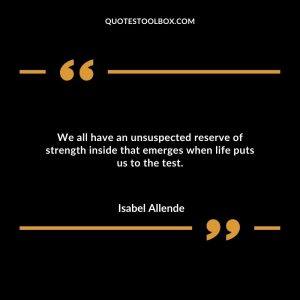 We all have an unsuspected reserve of strength inside that emerges when life puts us to the test.