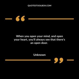 When you open your mind, and open your heart, you'll always see that
