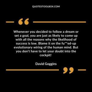Whenever you decided to follow a dream or set a goal, you are just as likely to come up with all the reasons why the likelihood of success is low. Blame it on the fu**ed-up evolutionary wiring of the human mind. But you don’t have to let your doubt into the cockpit!