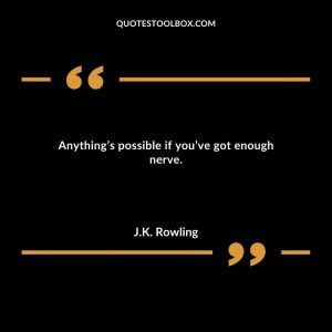 Anything’s possible if you’ve got enough nerve.