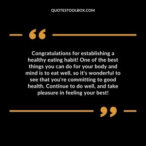 Congratulations for establishing a healthy eating habit! One of the best things you can do for your body and mind is to eat well, so it's wonderful to see that you're committing to good health. Continue to do well, and take pleasure in feeling your best!