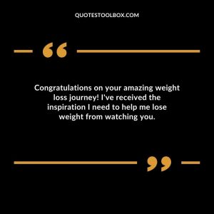 Congratulations on your amazing weight loss journey! I've received the inspiration I need to help me lose weight from watching you.