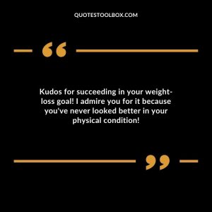 Kudos for succeeding in your weight-loss goal! I admire you for it because you've never looked better in your physical condition!