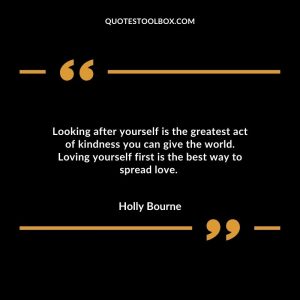 Looking after yourself is the greatest act of kindness you can give the world. Loving yourself first is the best way to spread love.