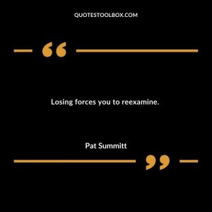 Losing forces you to reexamine.