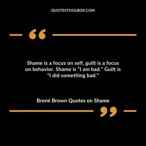 Shame is a focus on self, guilt is a focus on behavior. Shame is “I am bad.” Guilt is “I did something bad.”