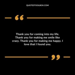 Thank you for coming into my life. Thank you for making me smile like crazy. Thank you for making me happy. I love that I found you.