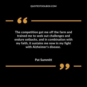 The competition got me off the farm and trained me to seek out challenges and endure setbacks, and in combination with my faith, it sustains me now in my fight with Alzheimer's disease.