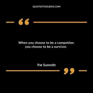 When you choose to be a competitor, you choose to be a survivor.