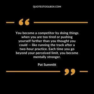 You become a competitor by doing things when you are too tired or pushing yourself farther than you thought you could — like running the track after a two-hour practice. Each time
