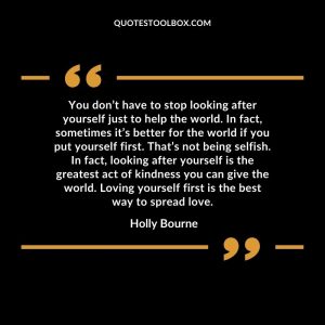 You don’t have to stop looking after yourself just to help the world. In fact, sometimes it’s better for the world if you put yourself first. That’s not being selfish. In fact, looking