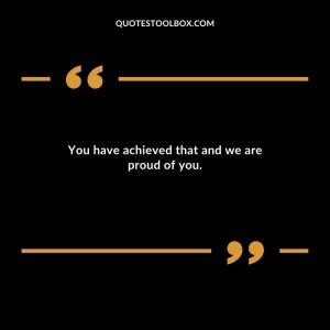 You have achieved that and we are proud of you. Congratulations on Weight Loss Quotes