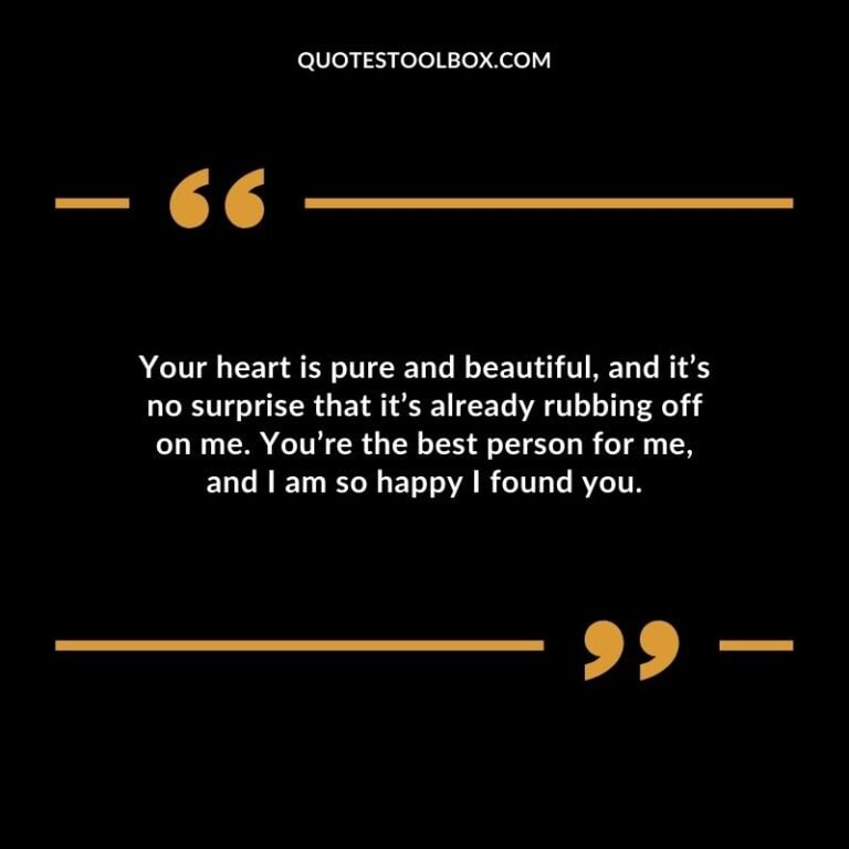 Your heart is pure and beautiful, and it’s no surprise that it’s