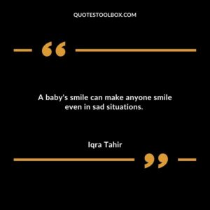 A baby's smile can make anyone smile even in sad situations.