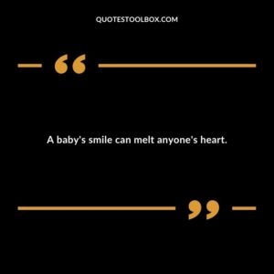A baby's smile can melt anyone's heart. Baby's Smile Quotes