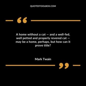 A home without a cat — and a well-fed, well petted and properly revered cat — may be a home, perhaps, but how can it prove title