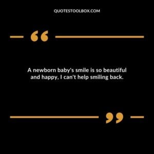 A newborn baby's smile is so beautiful and happy, I can't help smiling back.