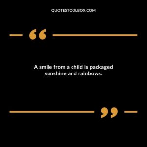 A smile from a child is packaged sunshine and rainbows. Baby's Smile Quotes
