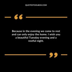 Because in the evening we come to rest and can only enjoy the home. I wish you a beautiful Tuesday evening and a restful night.