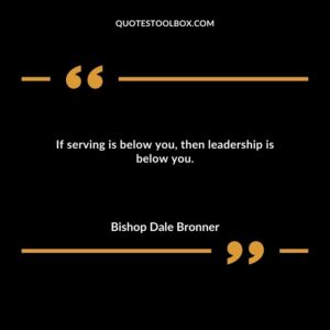If serving is below you, then leadership is below you.