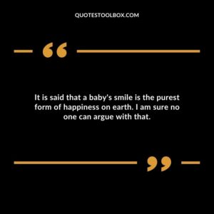 It is said that a baby's smile is the purest form of happiness on earth. I am sure no one can argue with that.