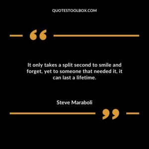 It only takes a split second to smile and forget, yet to someone that needed it, it can last a lifetime.
