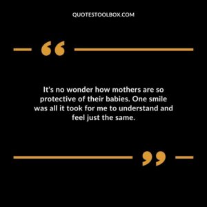 It's no wonder how mothers are so protective of their babies. One smile was all it took for me to understand and feel just the same.
