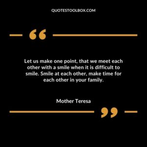Let us make one point, that we meet each other with a smile when it is difficult to smile. Smile at each other, make time for each other in your family.