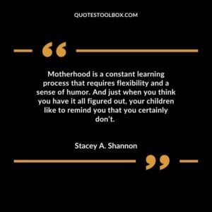 Motherhood is a constant learning process that requires flexibility and a sense of humor. And just when you think you have it all figured out, your children like to remind you that you certainly