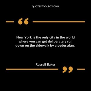 New York is the only city in the world where you can get deliberately run down on the sidewalk by a pedestrian.