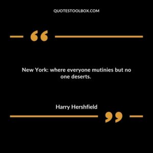 New York: where everyone mutinies but no one deserts.