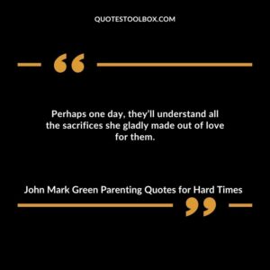 Perhaps one day, they’ll understand all the sacrifices she gladly made out of love for them.