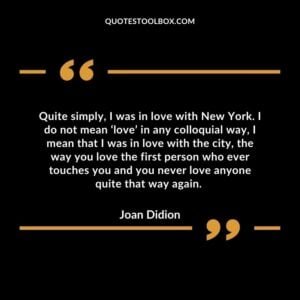 Quite simply, I was in love with New York. I do not mean ‘love’ in any colloquial way, I mean that I was in love with the city, the way you love the first person who ever touches you and you never love anyone quite that way again.