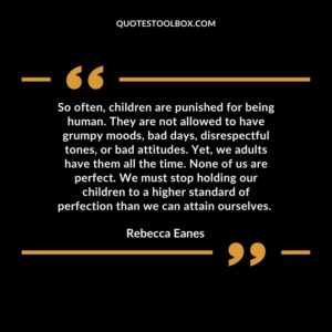 So often, children are punished for being human. They are not allowed to have grumpy moods, bad days, disrespectful tones, or bad attitudes. Yet, we adults have them all the time. None of us are