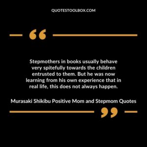 Stepmothers in books usually behave very spitefully towards the children entrusted to them. But he was now learning from his own experience that in real life, this does not always happen.